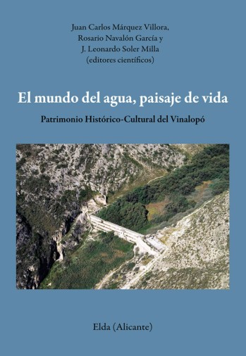 El mundo del agua, paisaje de vida. Patrimonio Hist&oacute;rico-Cultural del Vinalop&oacute;