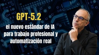 GPT-5.2: el nuevo est&aacute;ndar de IA para trabajo profesional y automatizaci&oacute;n real