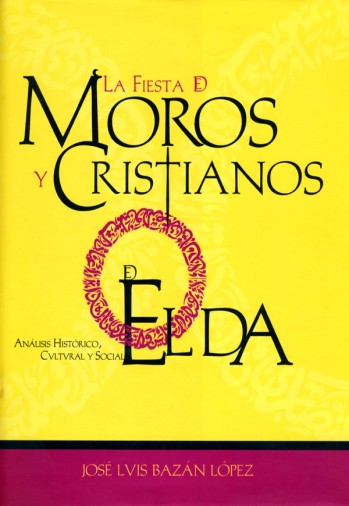 La Fiesta de Moros y Cristianos de Elda. An&aacute;lisis hist&oacute;rico, cultural y social