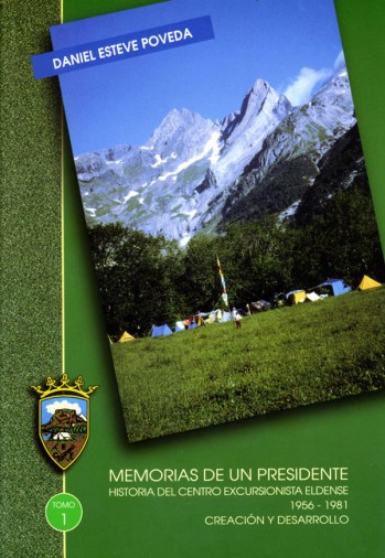 Memorias de un presidente. Historia del Centro Excursionista Eldense 1956-1981. Tomo I