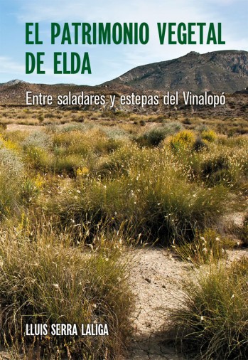 El patrimonio vegetal de Elda. Entre saladares y estepas del Vinalop&oacute;